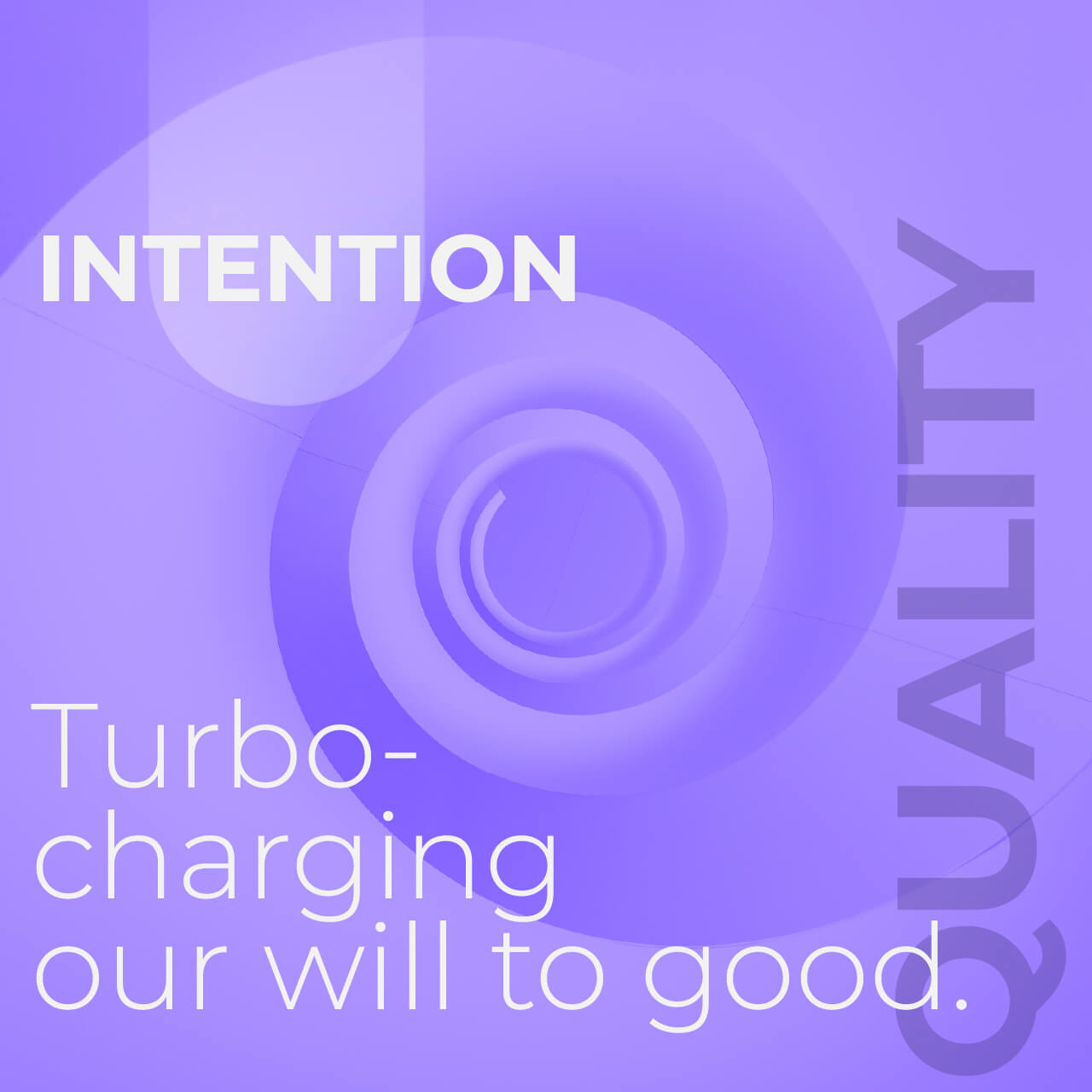 Intention - Turbo-charging our will to good.